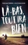 Communiqué de presse – Là-bas tout ira bien Une La bas_OK