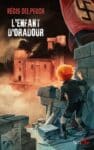 Découvrez le retour d’une enseignante sur l’Enfant d’Oradour de Régis Delpeuch Couverture Oradour OK